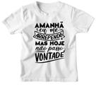 Camiseta Infantil Amanha eu me arrependo
