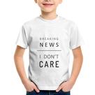Camiseta Infantil Breaking news: I don't care - Foca na Moda