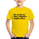 Camiseta Infantil Do crente ao ateu, ninguém explica Deus - Foca na Moda