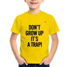Camiseta Infantil Don't grow up, it's a trap! - Foca na Moda Camiseta Infantil Don't grow up, it's a trap! - Foca na Moda