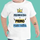 Camiseta Infantil - Estampa: PROMOVIDO A PRIMO MAIS VELHO Chá de bebê ZLprint