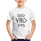 Camiseta Infantil Good Vibes Only - Foca na Moda