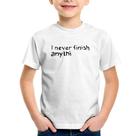 Camiseta Infantil I Never Finish Anything - Foca na Moda Camiseta Infantil I Never Finish Anything - Foca na Moda