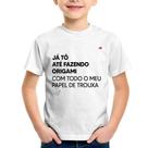 Camiseta Infantil Já tô até fazendo origami com todo o meu papel de trouxa - Foca na Moda Camiseta Infantil Já tô até fazendo origami com todo o meu papel de trouxa - Foca na Moda
