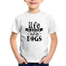 Camiseta Infantil Life Is Better With Dogs - Foca na Moda