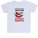 Camiseta Infantil Mamae nao passou acucar em mim passou pimenta so fica quem aguenta
