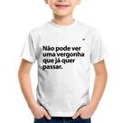 Camiseta Infantil Não pode ver uma vergonha que já quer passar - Foca na Moda