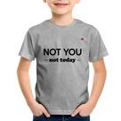 Camiseta Infantil Not you, not today - Foca na Moda