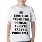 Camiseta Infantil ou adulto Se começar nesse tom comigo Blusa Criança todos tamanhos