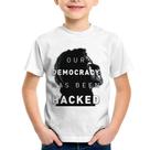 Camiseta Infantil Our Democracy Has Been Hacked - Foca na Moda