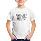 Camiseta Infantil Perfectly Imperfect - Foca na Moda