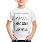 Camiseta Infantil Porque não sou obrigada - Foca na Moda Camiseta Infantil Porque não sou obrigada - Foca na Moda