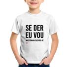 Camiseta Infantil Se der eu vou, mas tomara que não dê - Foca na Moda