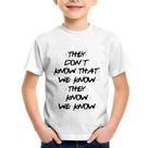 Camiseta Infantil They don't know that we know they know we know - Foca na Moda