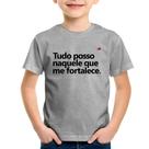 Camiseta Infantil Tudo posso naquele que me fortalece - Foca na Moda Camiseta Infantil Tudo posso naquele que me fortalece - Foca na Moda