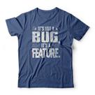 Camiseta It's A Feature - Camiseta It's A Feature -