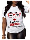 Camiseta JBF Cloth I Match Energy So How We Acting Today Women Camiseta JBF Cloth I Match Energy So How We Acting Today Women