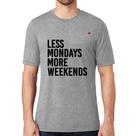 Camiseta Less Mondays More Weekends - Foca na Moda