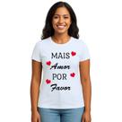 Camiseta Mais Amor Por Favor Estampa Personalizada Camiseta Mais Amor Por Favor Estampa Personalizada