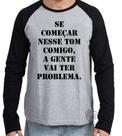 Camiseta Manga Longa blusa Se começar nesse tom comigo