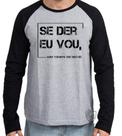 Camiseta Manga Longa Se der eu vou
