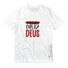 Camiseta Masculina Branca Ninguém explica Deus