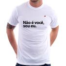 Camiseta Não é você, sou eu - Foca na Moda Camiseta Não é você, sou eu - Foca na Moda