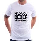 Camiseta Não vou beber nunca mais... porém, depende - Foca na Moda