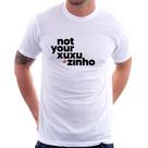 Camiseta not your xuxuzinho - Foca na Moda
