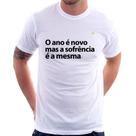 Camiseta O ano é novo mas a sofrência é a mesma - Foca na Moda