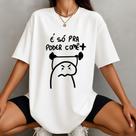 Camiseta Oversized Feminina É só para poder comê