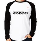 Camiseta Raglan A vida é feita de escolhas Manga Longa - Foca na Moda