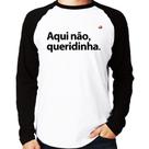 Camiseta Raglan Aqui não queridinha Manga Longa - Foca na Moda Camiseta Raglan Aqui não queridinha Manga Longa - Foca na Moda