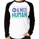 Camiseta Raglan Be A Nice Human Manga Longa - Foca na Moda Camiseta Raglan Be A Nice Human Manga Longa - Foca na Moda