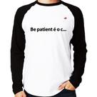 Camiseta Raglan Be patient é o c... Manga Longa - Foca na Moda