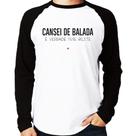 Camiseta Raglan Cansei de balada, é verdade esse bilete Manga Longa - Foca na Moda
