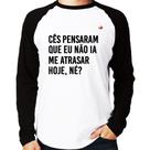 Camiseta Raglan Cês pensaram que eu não ia me atrasar Manga Longa - Foca na Moda