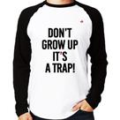 Camiseta Raglan Don't grow up, it's a trap! Manga Longa - Foca na Moda Camiseta Raglan Don't grow up, it's a trap! Manga Longa - Foca na Moda