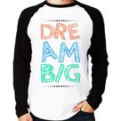 Camiseta Raglan Dream Big Manga Longa - Foca na Moda