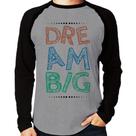 Camiseta Raglan Dream Big Manga Longa - Foca na Moda