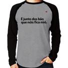 Camiseta Raglan É junto dos bão que nóis fica mió Manga Longa - Foca na Moda