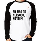 Camiseta Raglan Eu não tô nervoso, po*r@! Manga Longa - Foca na Moda Camiseta Raglan Eu não tô nervoso, po*r@! Manga Longa - Foca na Moda