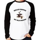 Camiseta Raglan Hello coffee my old friend Manga Longa - Foca na Moda