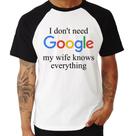 Camiseta Raglan I don't need Google my wife knows everything - Foca na Moda