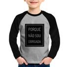 Camiseta Raglan Infantil Porque não sou obrigada Manga Longa - Foca na Moda Camiseta Raglan Infantil Porque não sou obrigada Manga Longa - Foca na Moda