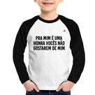 Camiseta Raglan Infantil Pra mim é uma honra vocês não gostarem de mim Manga Longa - Foca na Moda