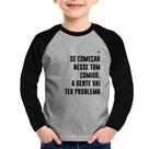Camiseta Raglan Infantil Se começar nesse tom comigo a gente vai ter problema Manga Longa - Foca na Moda