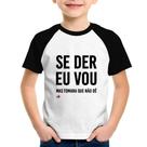 Camiseta Raglan Infantil Se der eu vou, mas tomara que não dê - Foca na Moda