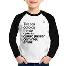 Camiseta Raglan Infantil Tira seu ódio da frente que eu quero passar com meu amor Manga Longa - Foca na Moda