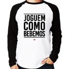 Camiseta Raglan Joguem como bebemos Manga Longa - Foca na Moda